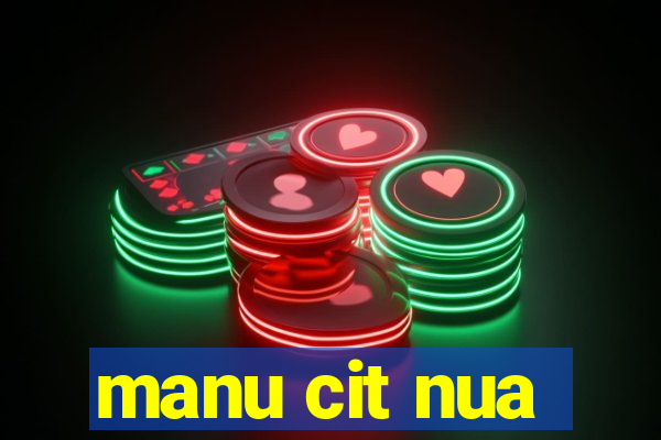 manu cit nua